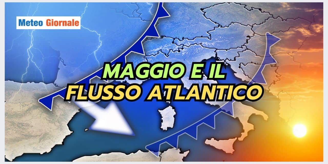 Maggio e il FLUSSO ATLANTICO: ecco cosa rischiamo