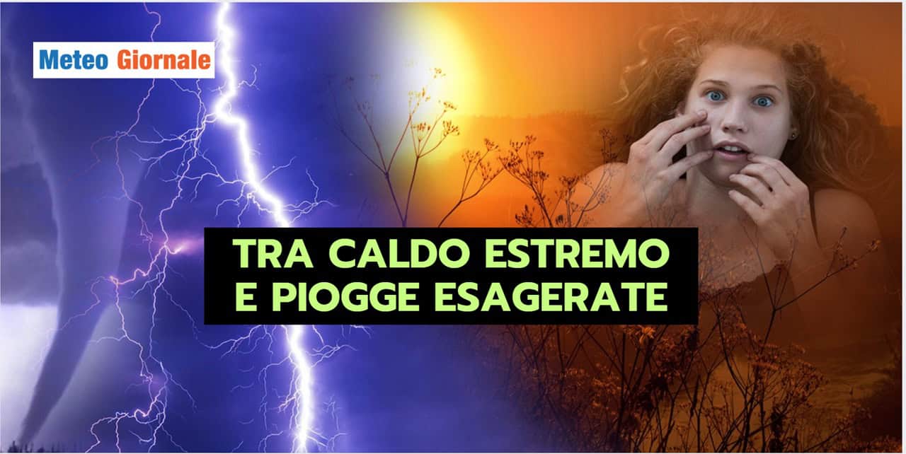 ONDATE di CALORE INTENSE e piogge ESTREME: il meteo di oggi e domani