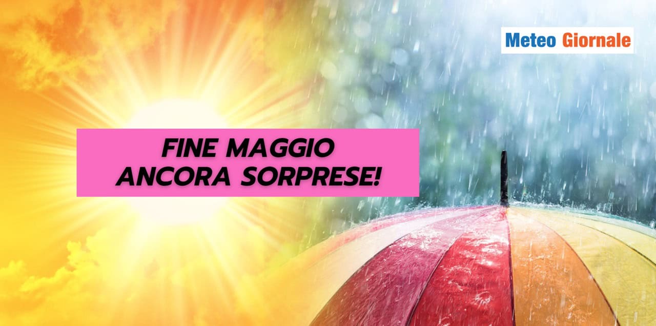 Meteo fine Maggio: le sorprese non sono finite!