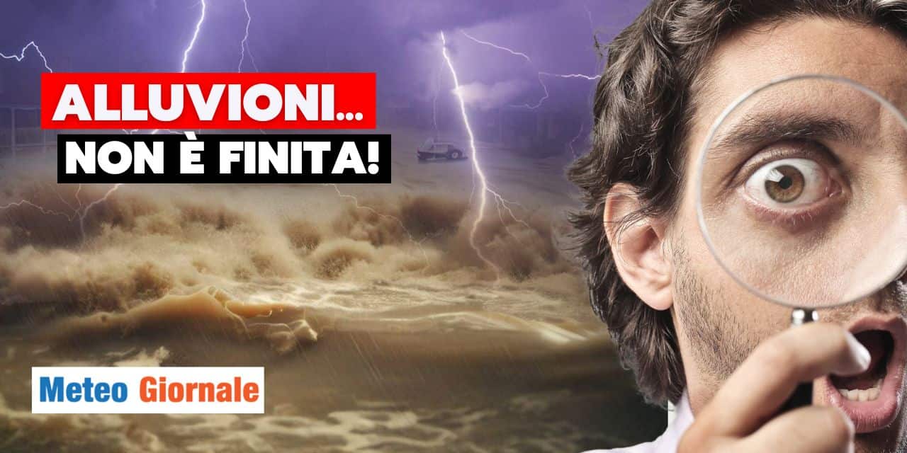 Meteo: alluvioni, non è finita qui! Prossima settimana ad alta tensione