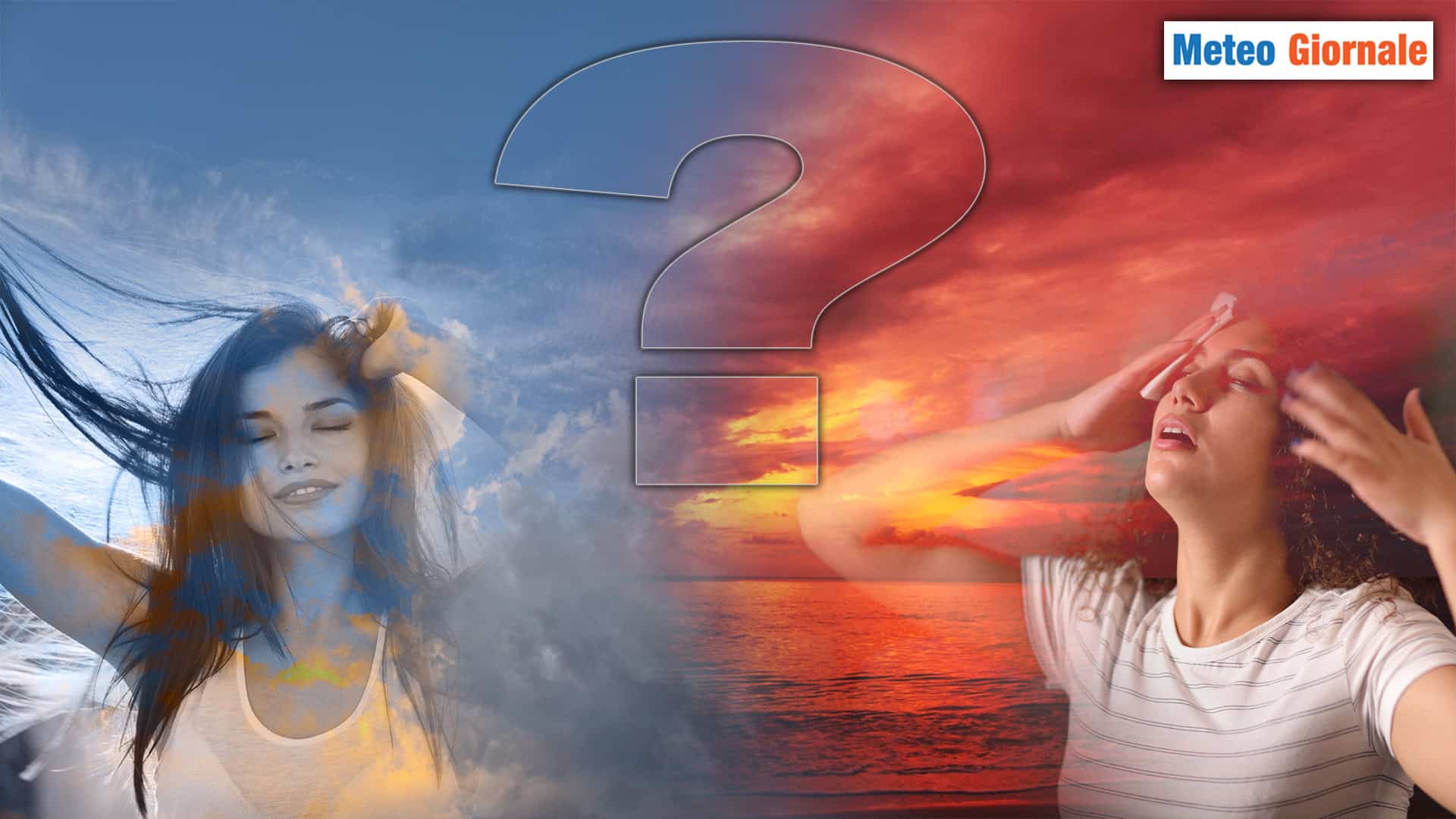 L'annoso dilemma METEO: meglio l'ESTATE FRESCA o il CALDO atroce? Rispondiamo