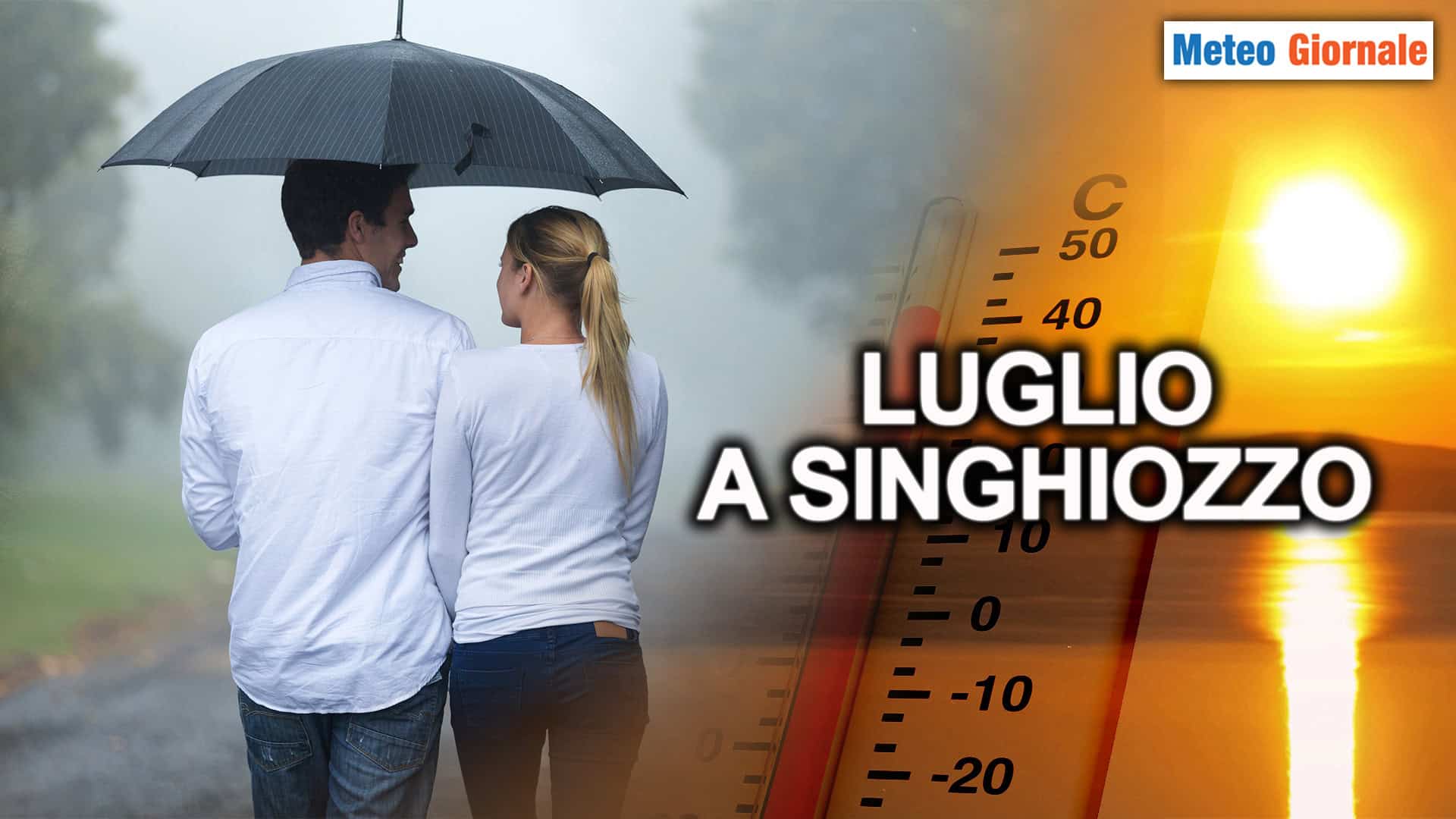 METEO 15 giorni, anche LUGLIO a singhiozzo