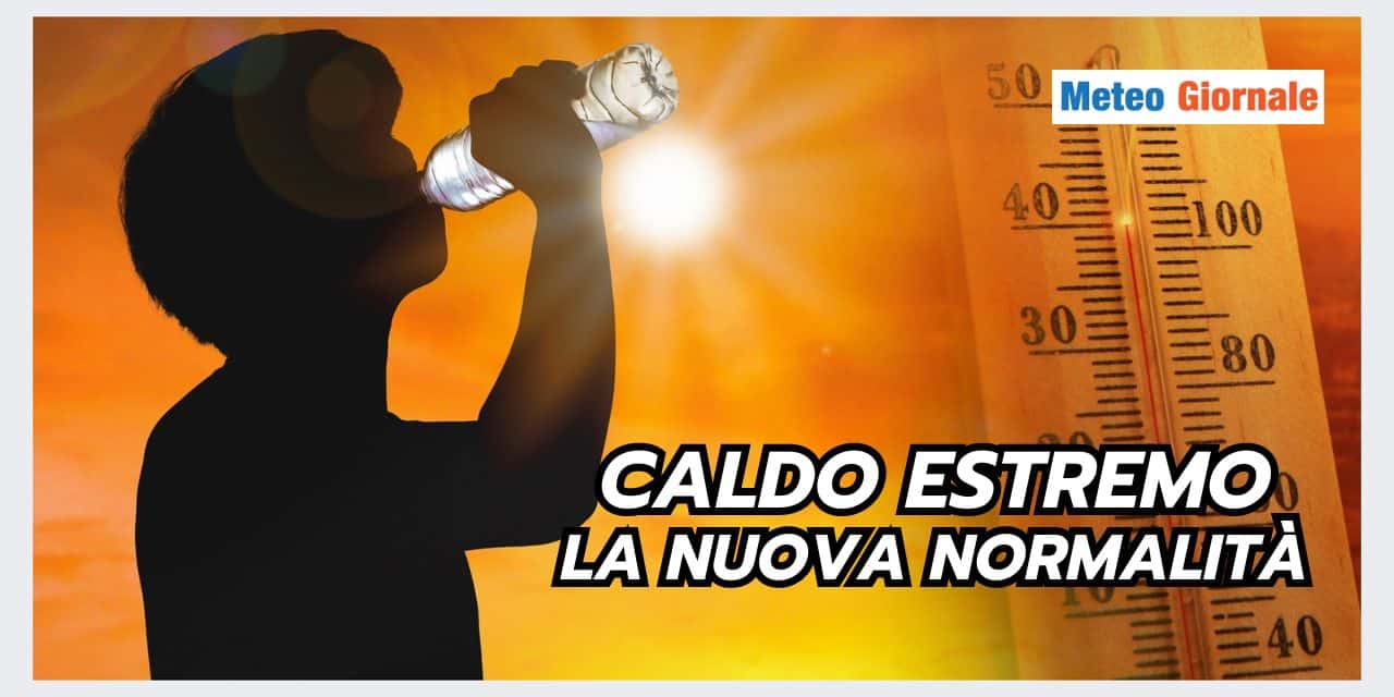 CALDO ESTREMO: la nuova normalità meteo estiva