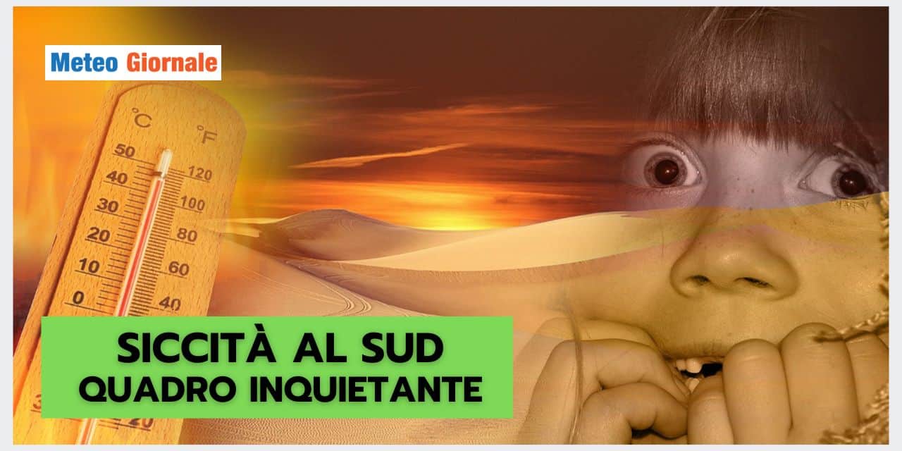 Siccità al SUD: ora le condizioni meteo fanno PAURA