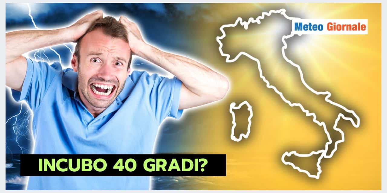INCUBO 40 GRADI? Non diamo sentenze meteo, anche se...
