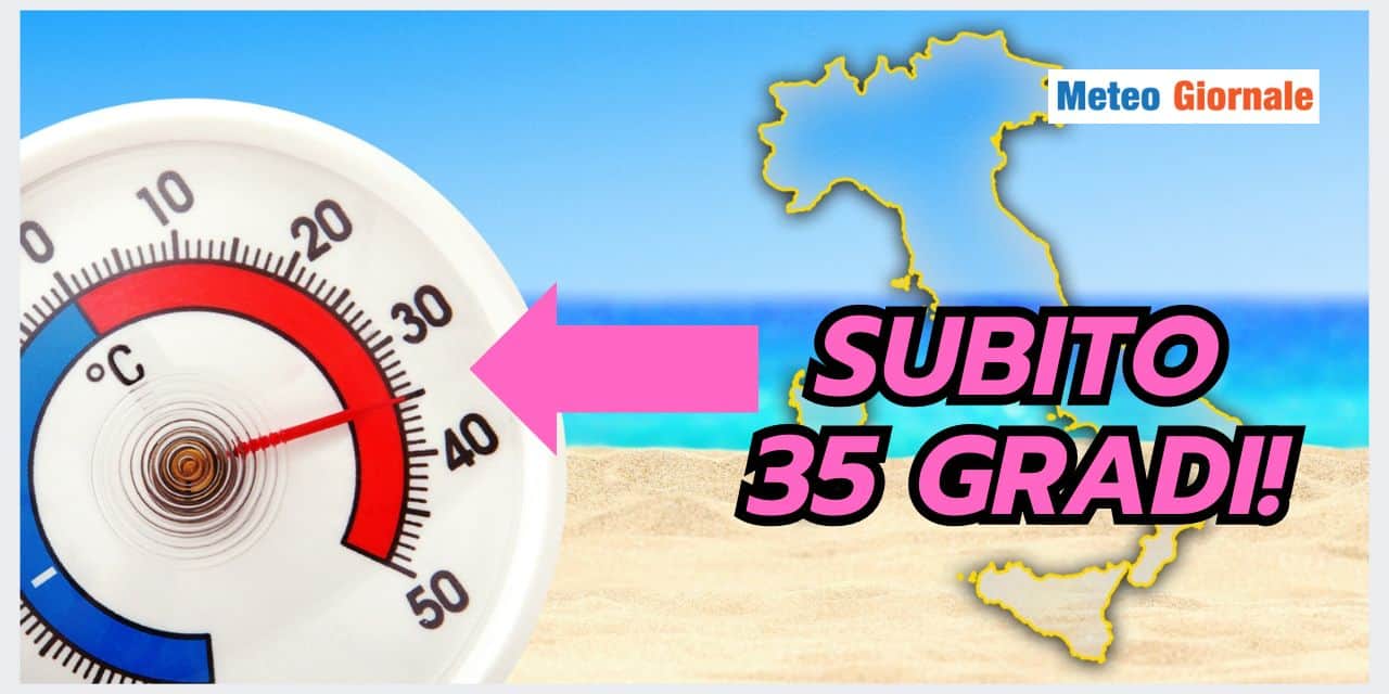 SUBITO 35 GRADI, il meteo estivo parte forte