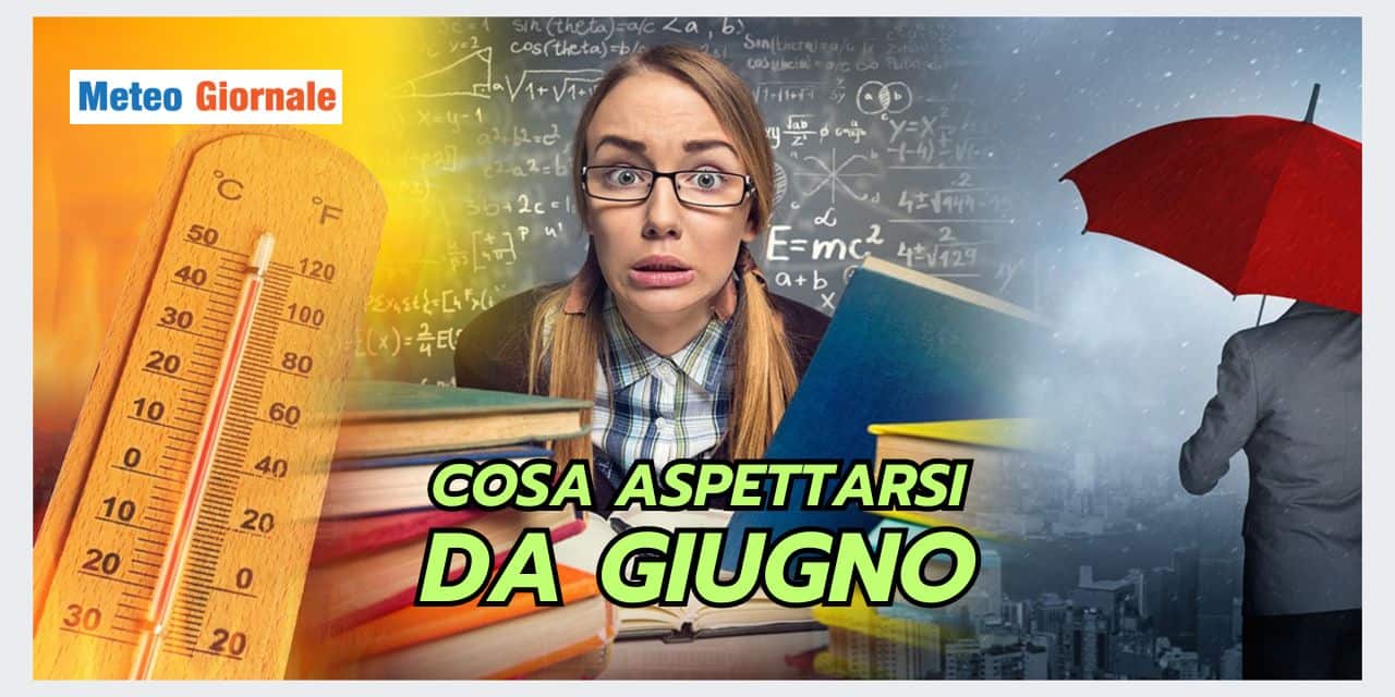 GIUGNO fortemente condizionato dal meteo di MAGGIO