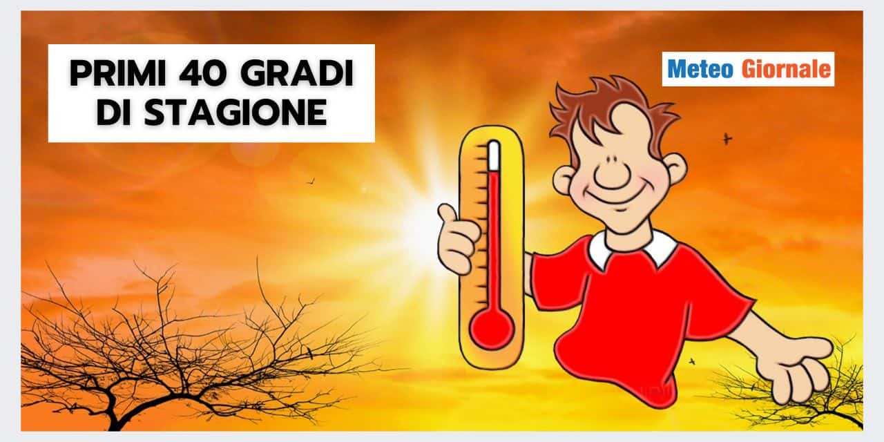 PRIMI 40 GRADI di stagione: il meteo non lascia spazio a dubbi