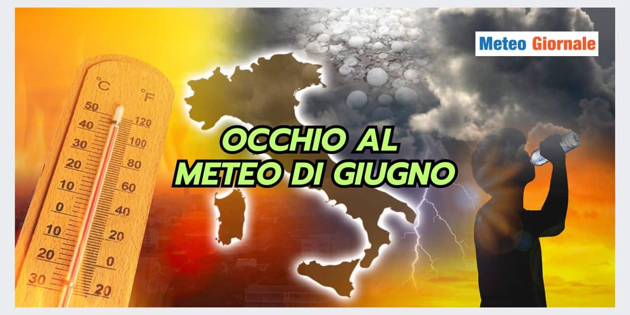 Meteo Giugno: il peggio deve venire e occhio a Luglio