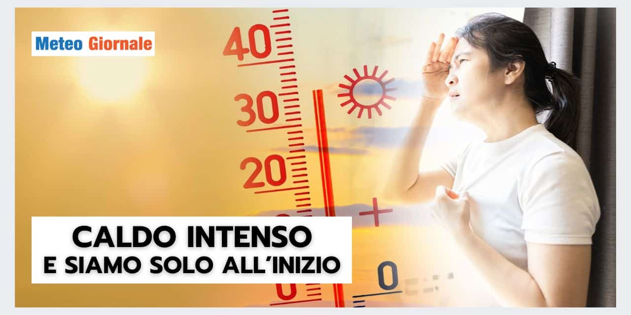 PRIMA ONDATA DI CALDO, paure meteo per i prossimi mesi