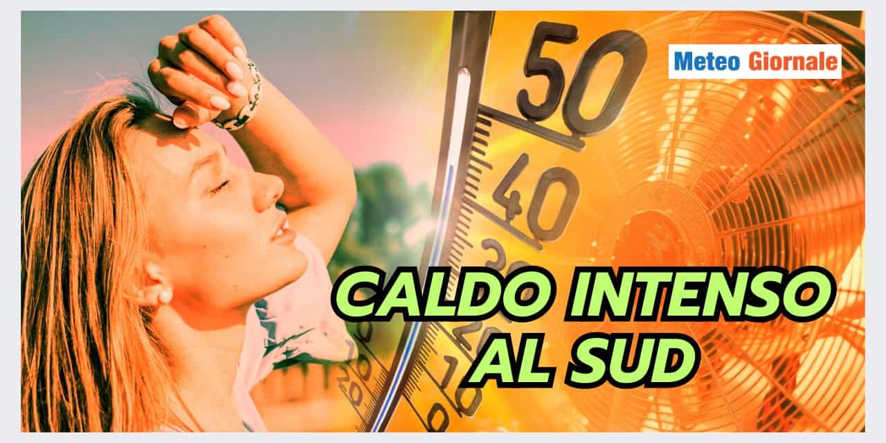 CALDO INTENSO AL SUD: l'evoluzione meteo