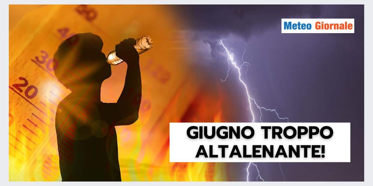 Giugno col meteo altalenante, ma per quanto?