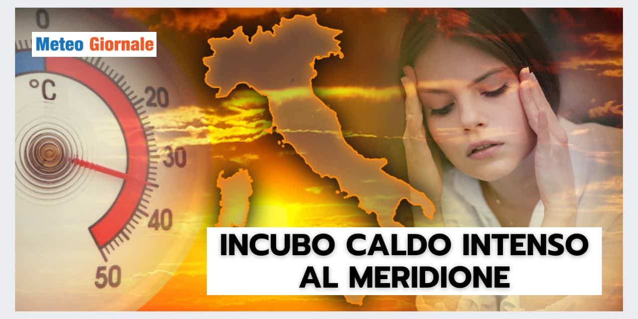 CALDO INTENSO al Sud, riparte l'incubo meteo