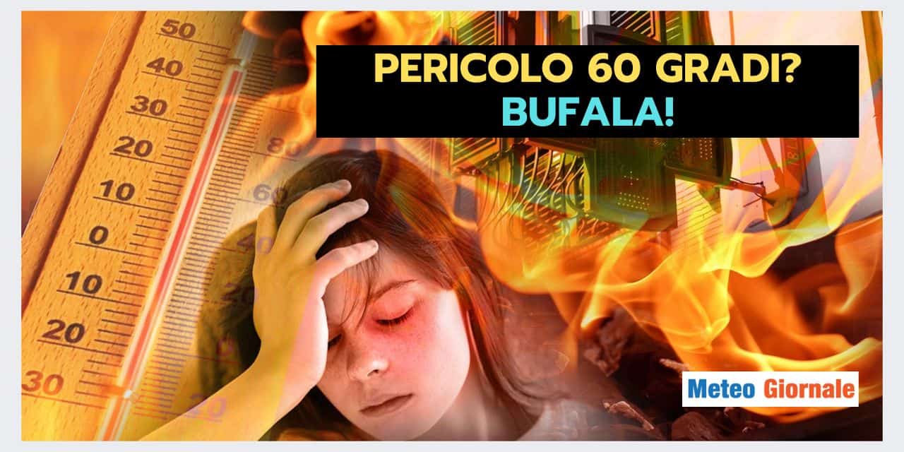 Rischio 60 GRADI? Non diciamo bufale meteo!
