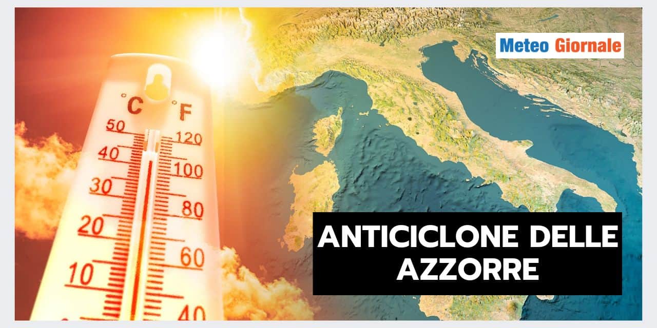 ANTICICLONE DELLE AZZORRE: una figura meteo che non c'è più