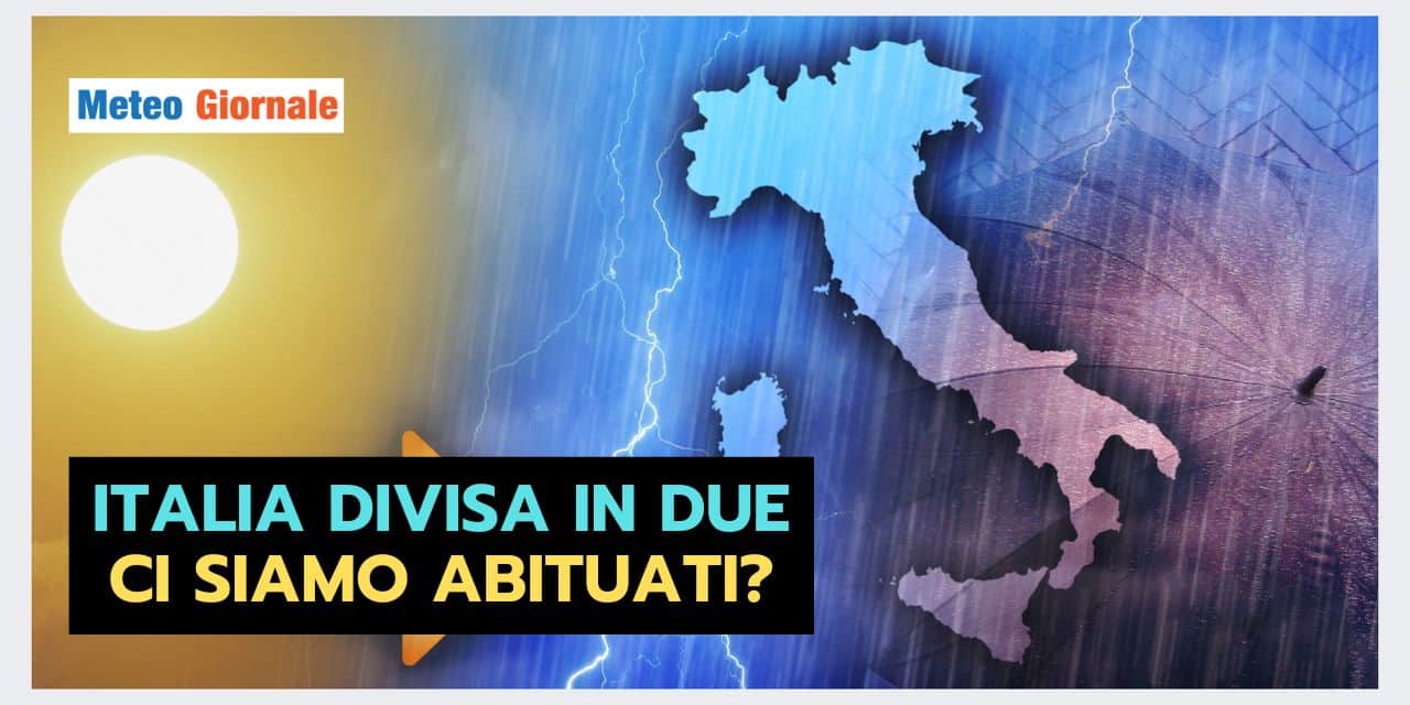 ITALIA DIVISA IN DUE: il meteo che non stupisce più