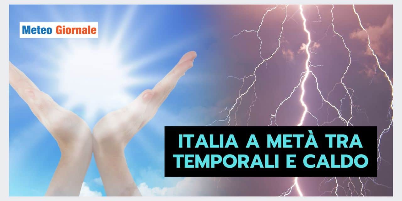 Evoluzione meteo: Italia CROCEVIA di caldo e maltempo
