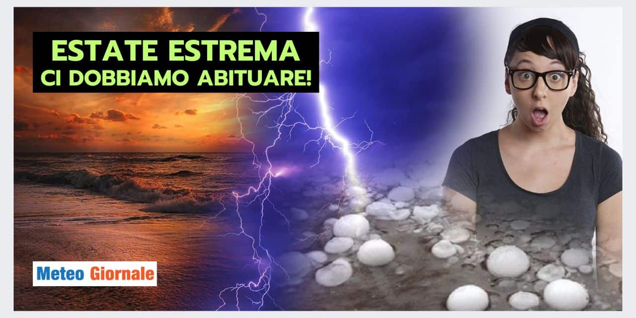 METEO ESTREMO: le Estati di una volta sono un RICORDO