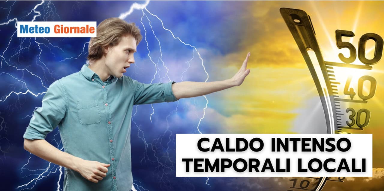 Evoluzione meteo: tra caldo intenso e forti temporali