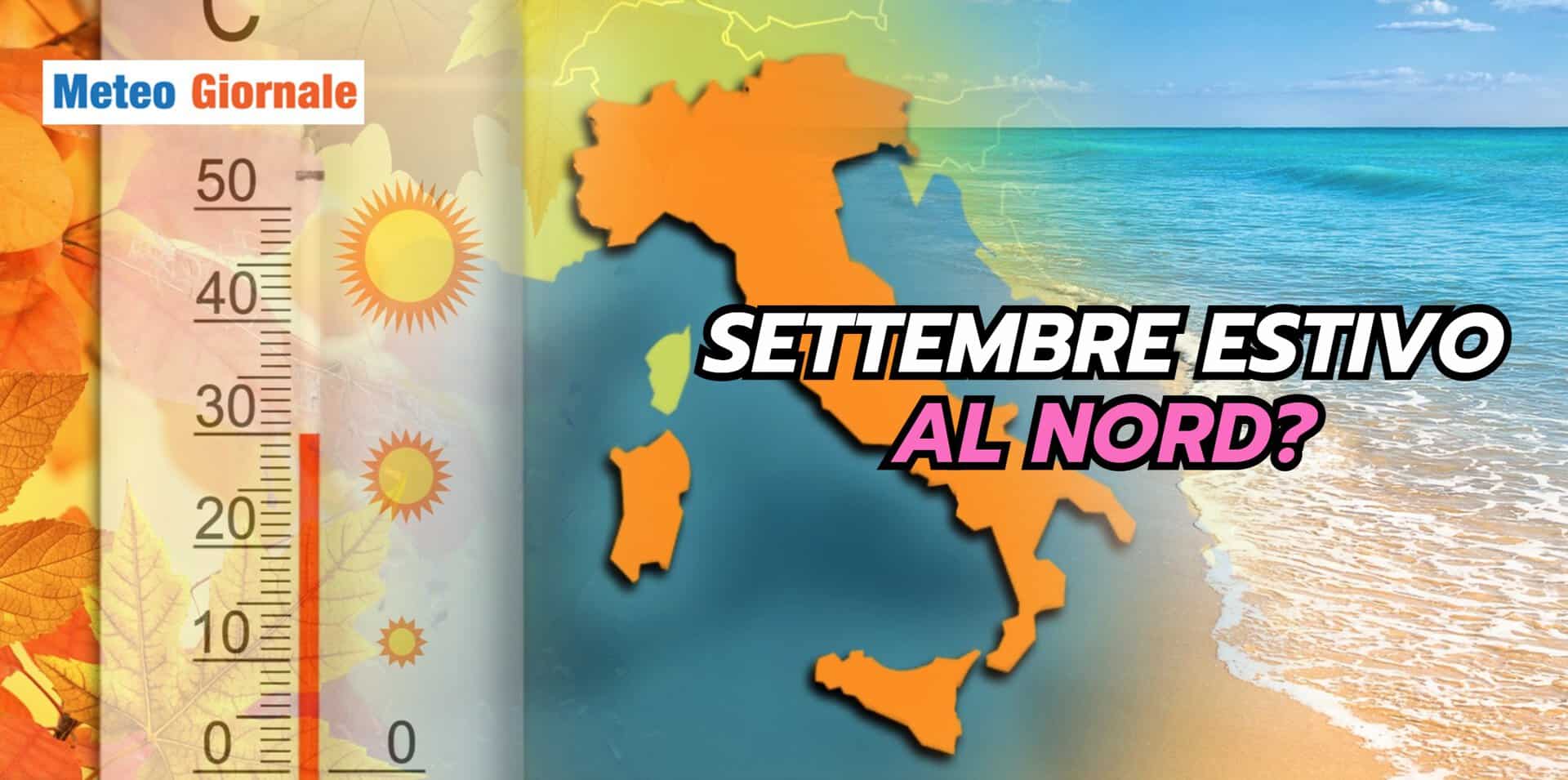 Meteo Nord Italia: SETTEMBRE recupererà il caldo mancato a Giugno?