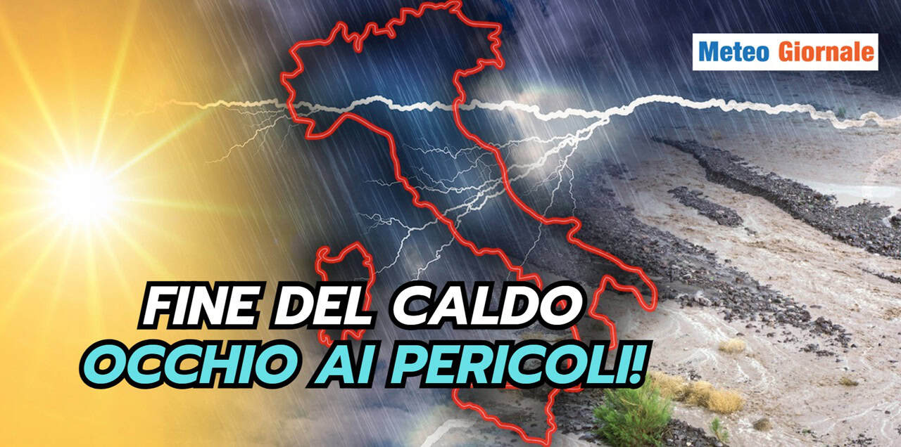 FINE DEL CALDO: ottime novità meteo, ma attenzione che...