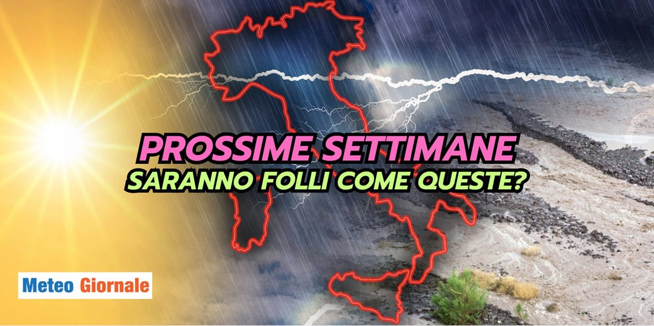 Tendenza meteo 60 giorni: saranno FOLLI come GIUGNO?