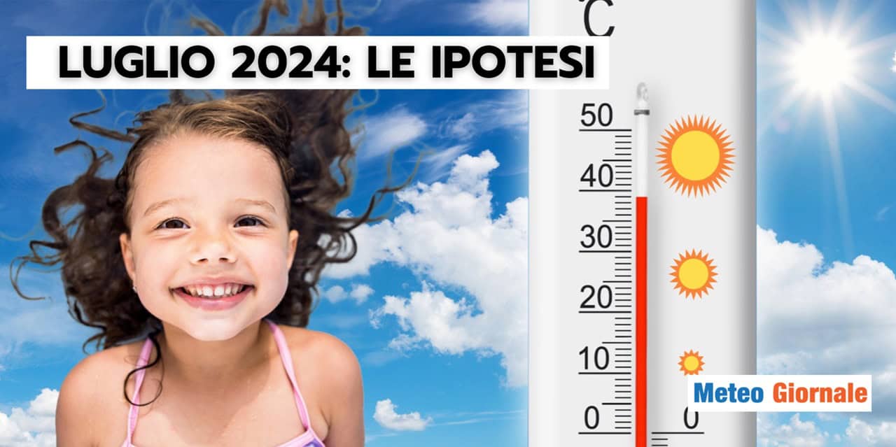 LUGLIO 2024: seguirà il meteo dei precedenti? Le ipotesi