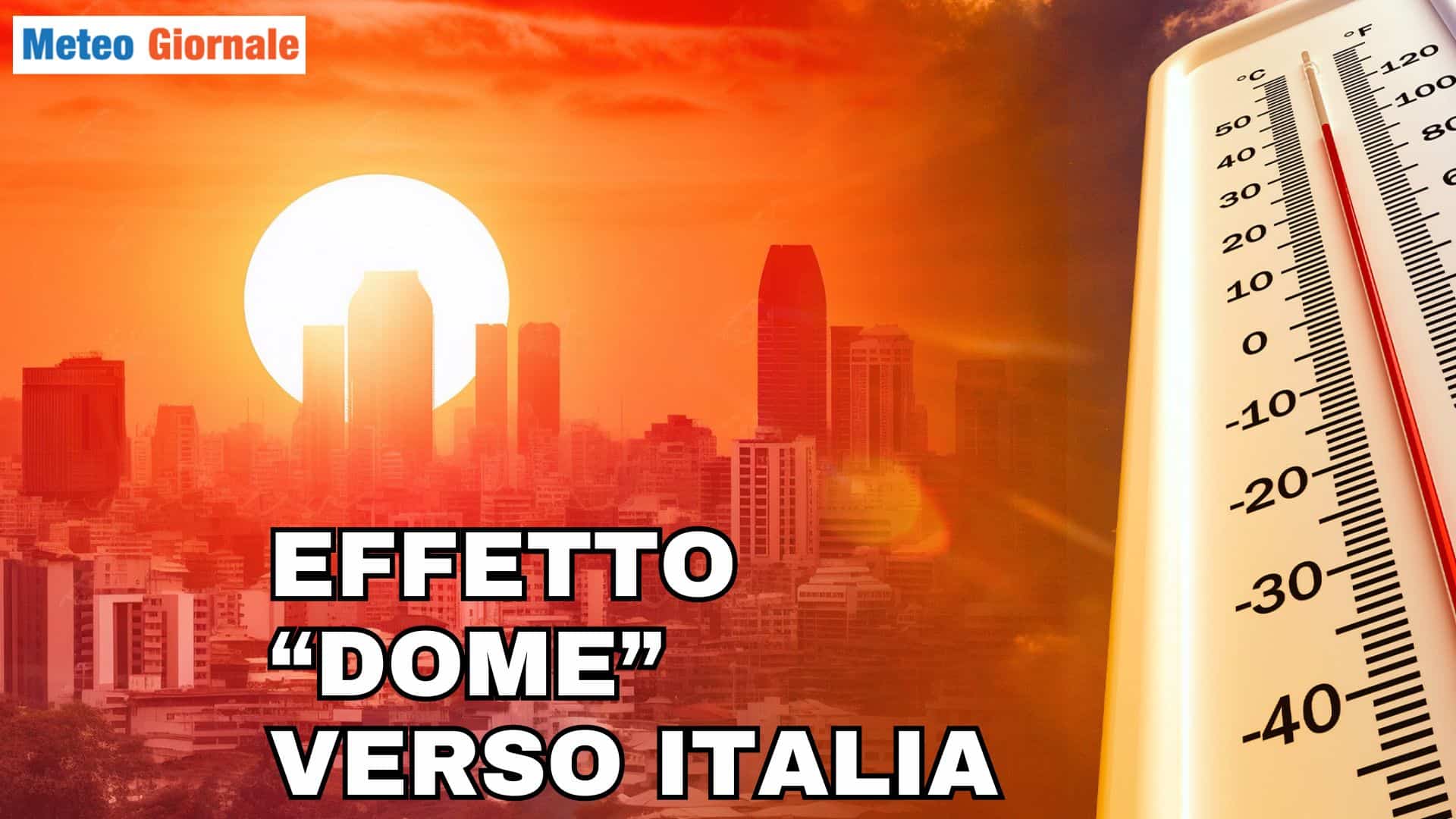 Meteo: l’Effetto “Dome” porterà Temperature Incandescenti con l’Anticiclone Africano