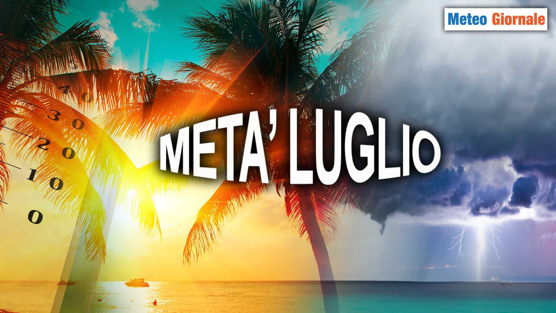 Ecco il METEO estremo che potrebbe scatenarsi a metà LUGLIO