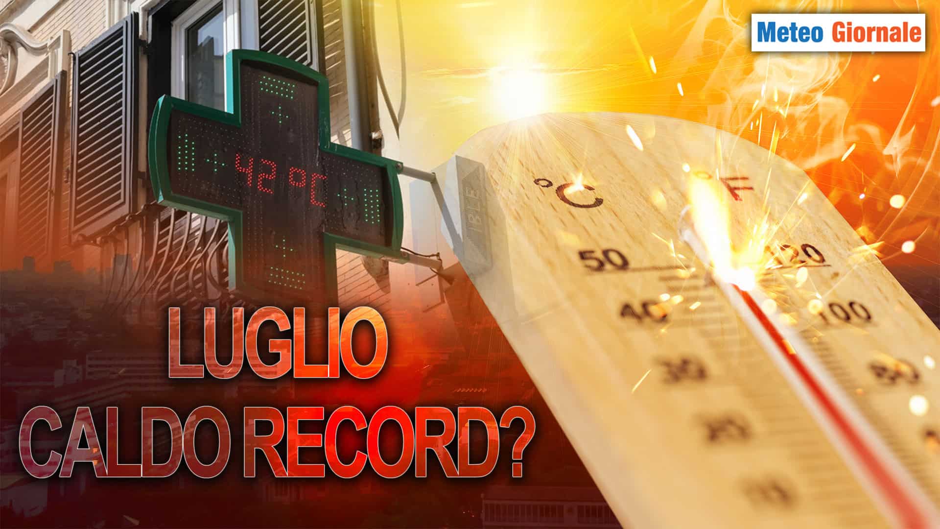 CALDO record? Un rischio METEO che a Luglio non va sottovalutato