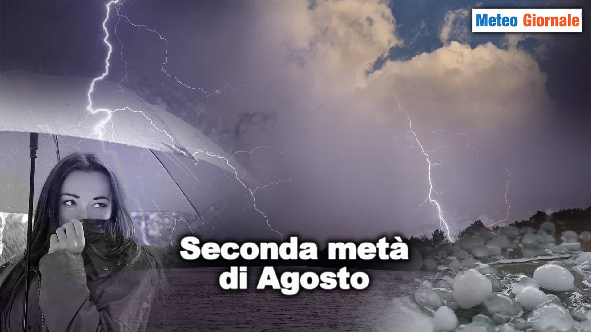 Violenti TEMPORALI nella seconda metà di AGOSTO 2024: le cause del meteo estremo