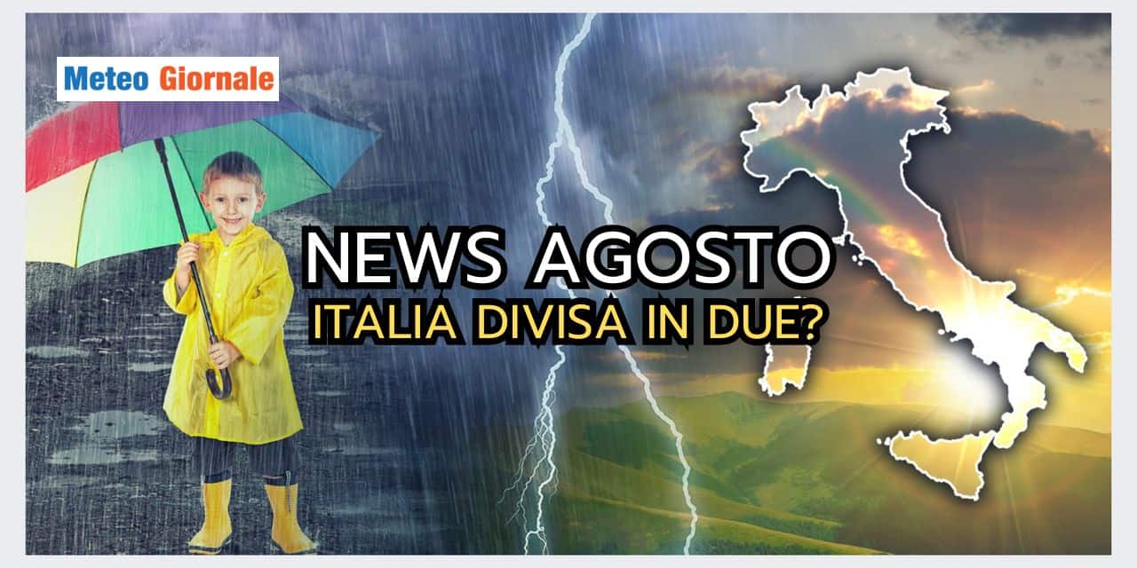 Meteo: ITALIA SPACCATA IN DUE anche in Agosto?