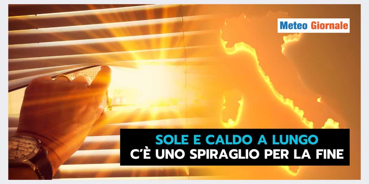 Evoluzione meteo: caldo intenso, ecco una possibile fine