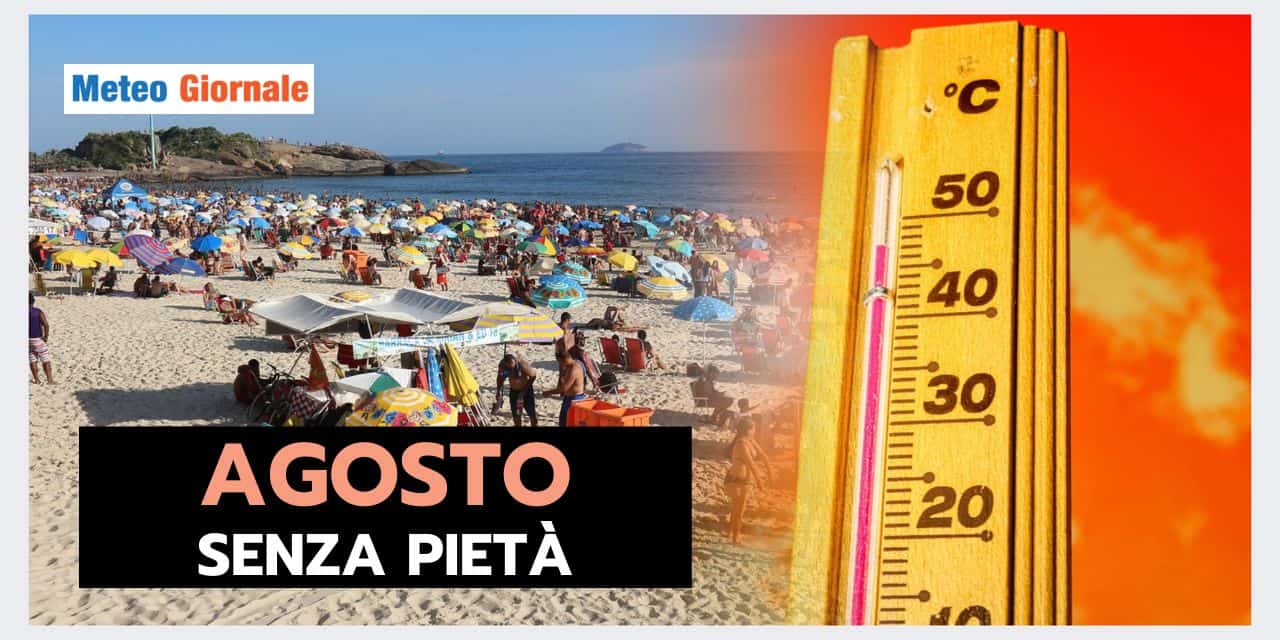 AGOSTO non perdona, subiamo un meteo rovente