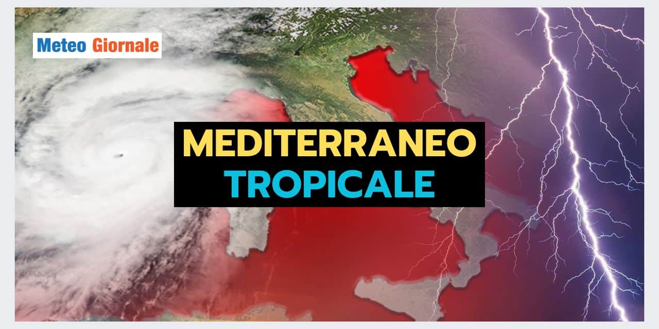 MEDITERRANEO TROPICALE, rischi meteo da non sottovalutare