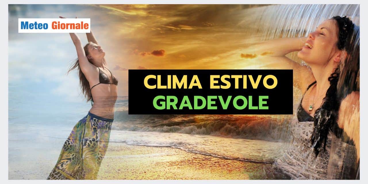 Luglio: finalmente meteo GRADEVOLE e non è utopia
