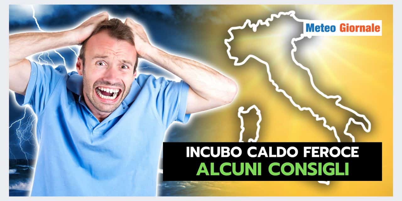 CALDO FEROCE, i consigli meteo per sopportarlo