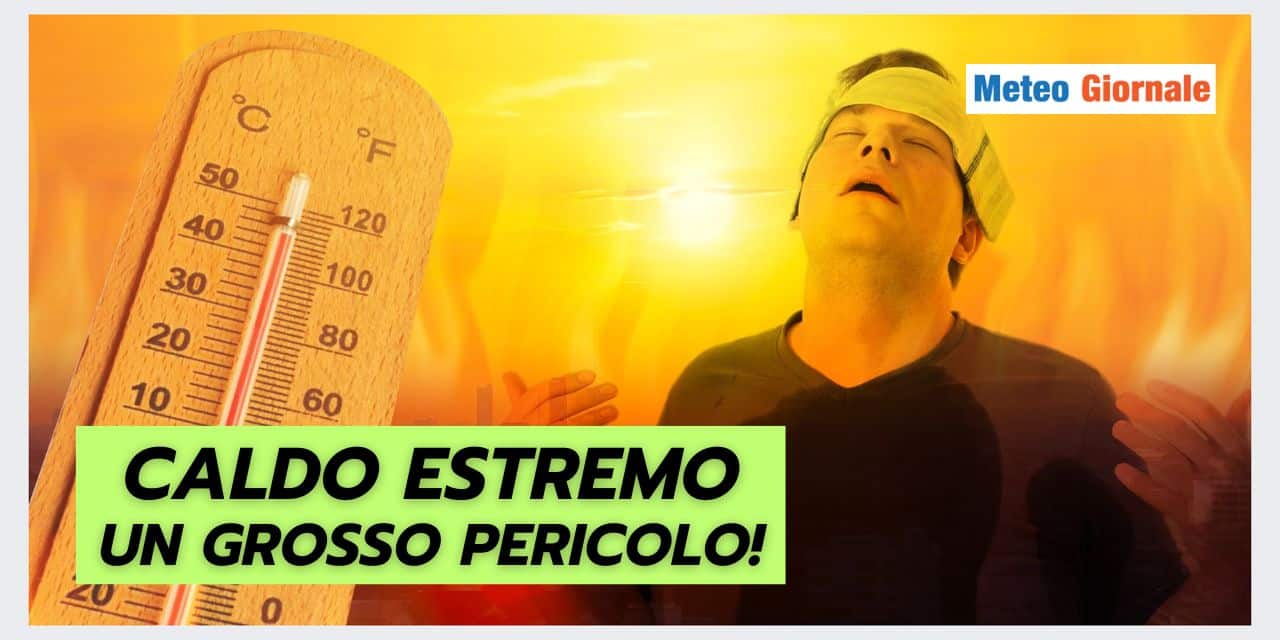 CALDO ESTREMO: un pericolo meteo subdolo