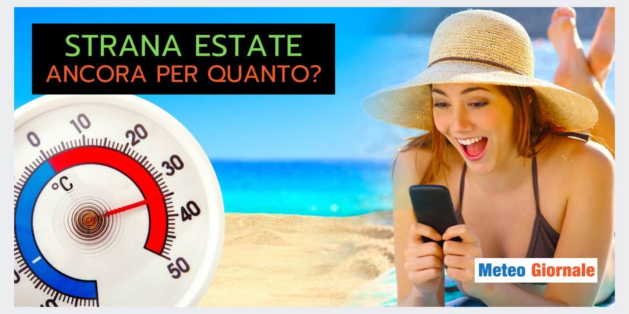 Estate IMPREVEDIBILE, quanto continuerà questo meteo bizzarro?