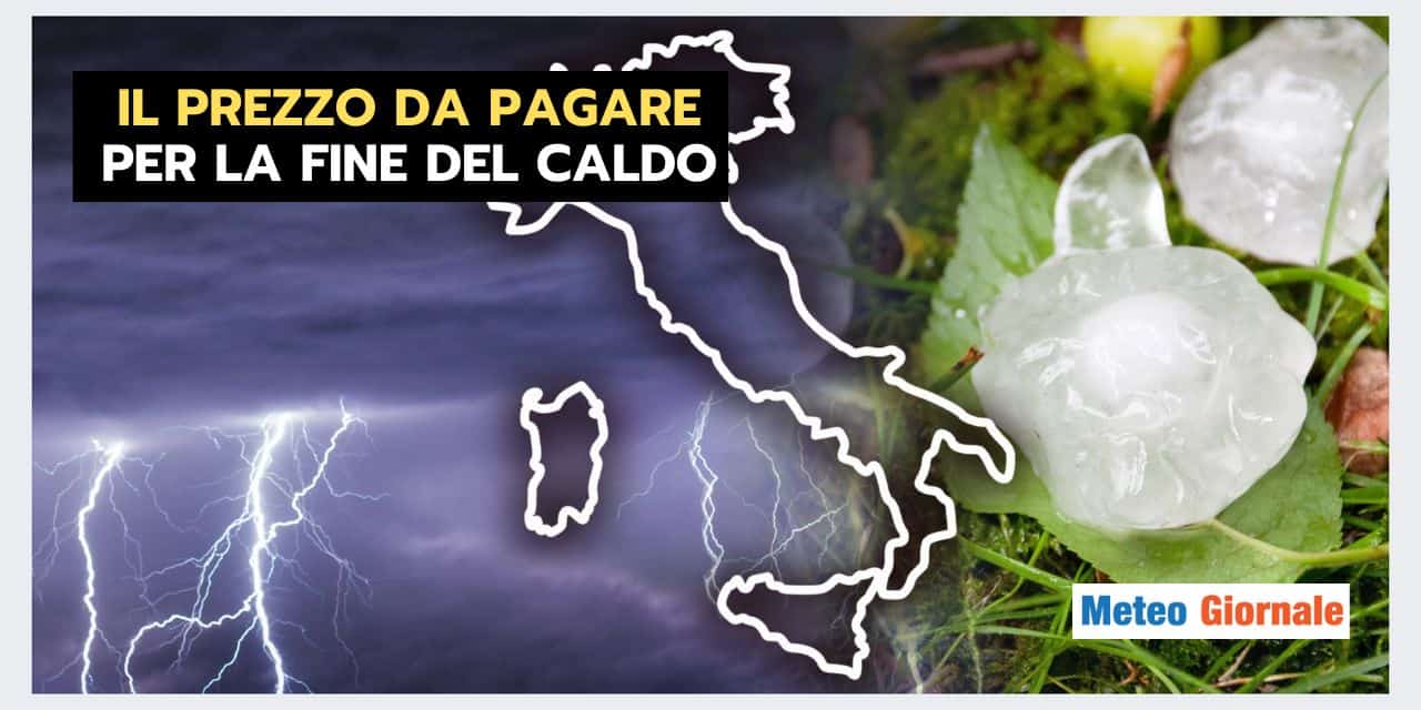 La fine del caldo sarà sancita da fenomeni meteo estremi