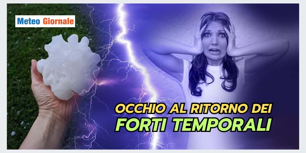 Fenomeni meteo VIOLENTI: ecco quando ritornano