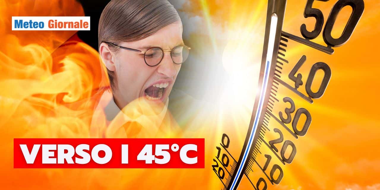 Meteo: 45°C in Italia a metà Luglio, non solo un miraggio