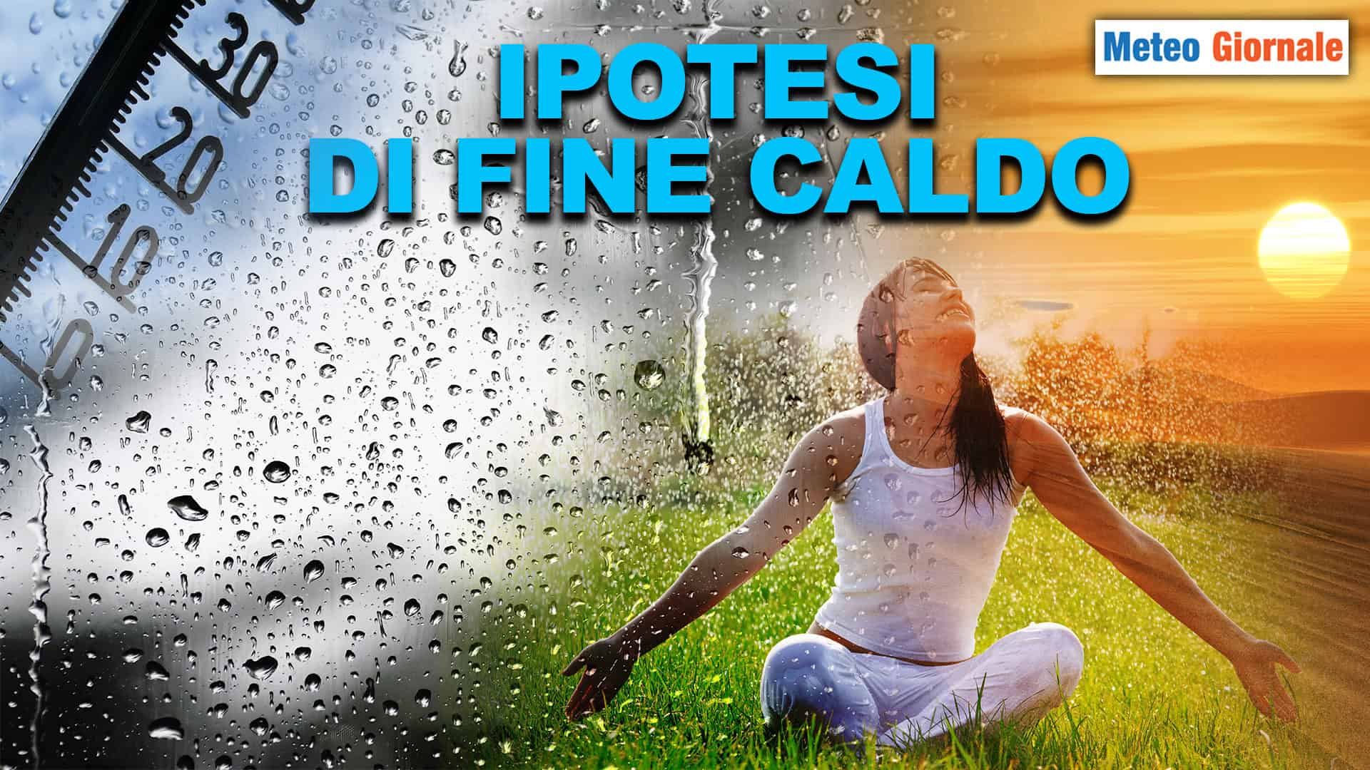 FINE DEFINITIVA DEL CALDO: le ipotesi meteo