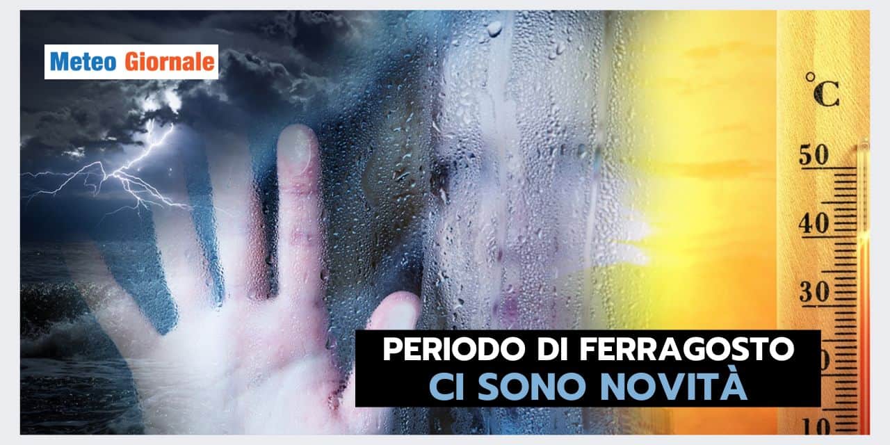 Evoluzione meteo fino a FERRAGOSTO: le novità da sapere