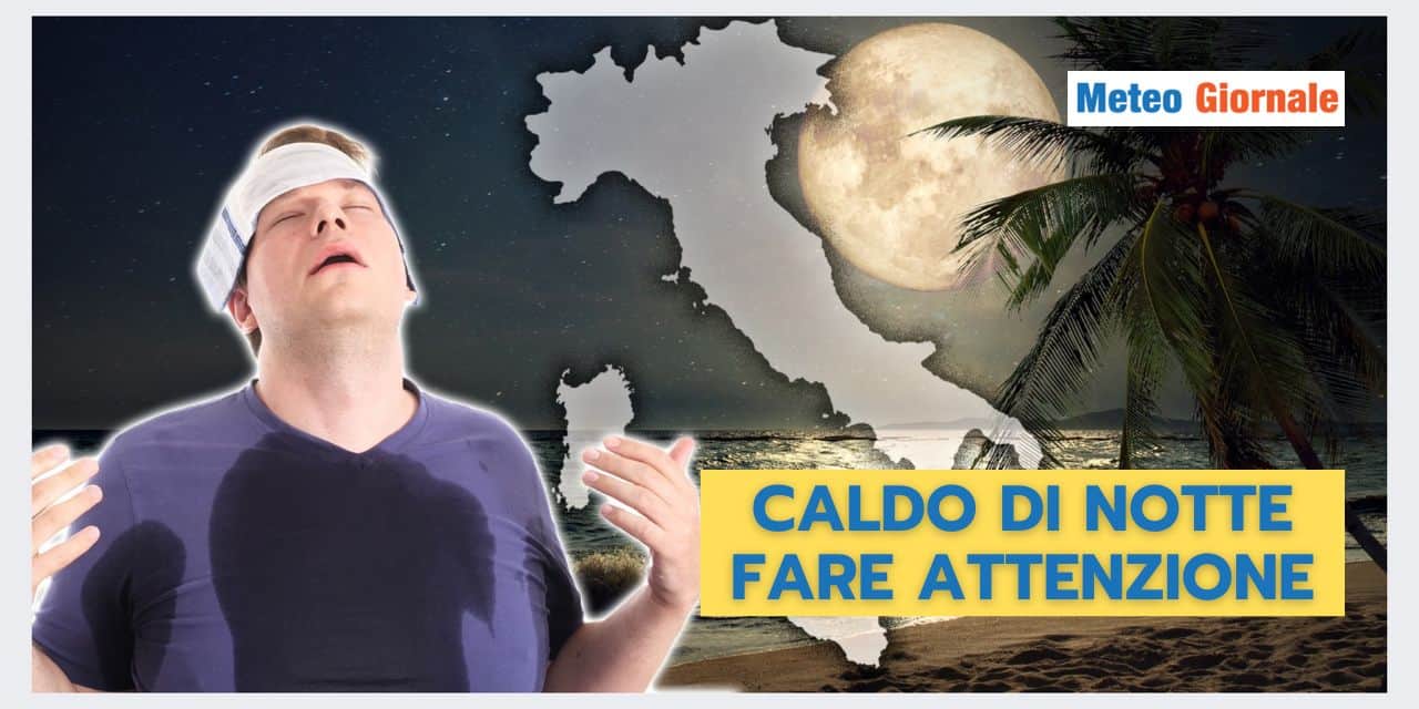 CALDO di NOTTE: attenzione al meteo notturno