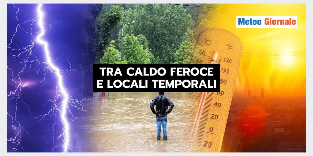 Meteo Italia: tra CALDO ROVENTE e locali FORTI TEMPORALI