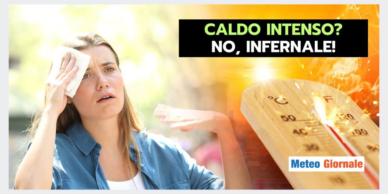 Caldo intenso? No, oramai ESTREMO, il meteo diventa infernale