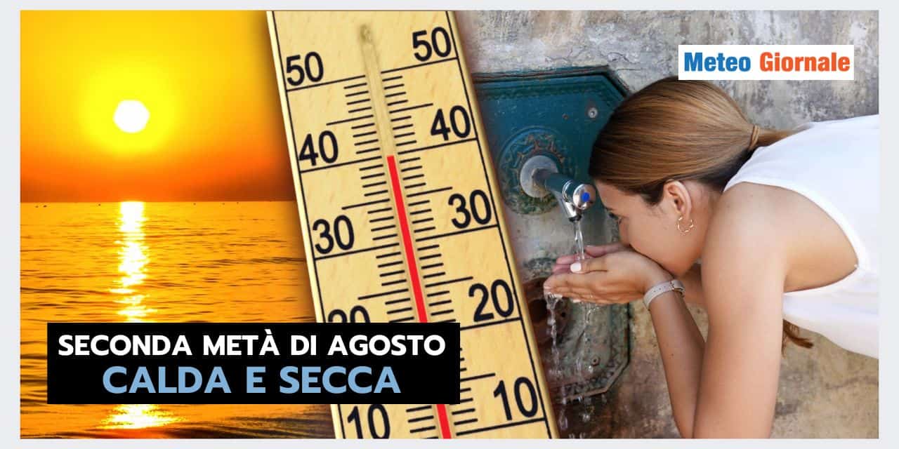 Seconda metà di Agosto dal meteo troppo caldo