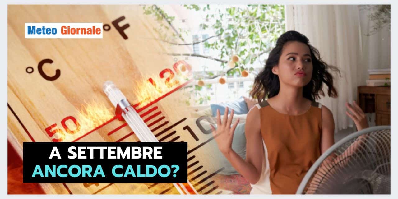 SETTEMBRE ancora caldo? Vediamo le ipotesi meteo