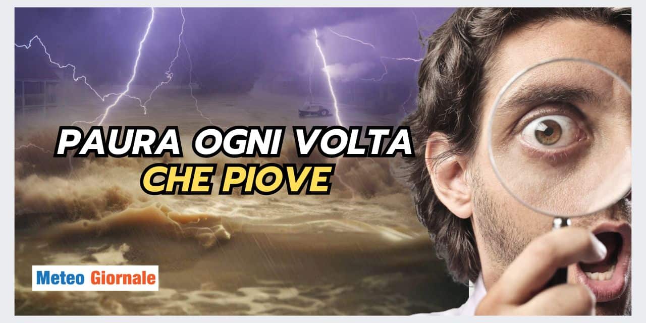PAURA ogni volta che PIOVE: una caratteristica meteo inedita